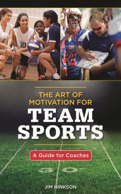 The Art of Motivation for Team Sports : A Guide for Coaches