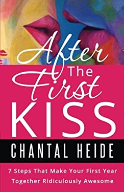 After the First Kiss : Making Your First Year Together Ridiculously Awesome
