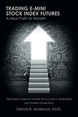 Trading e-Mini Stock Index Futures : A New Path to Wealth