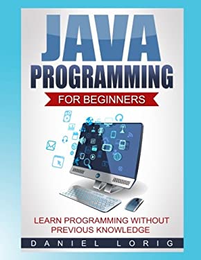 Java Programming for Beginners : Learn Programming Without Previous Knowledge