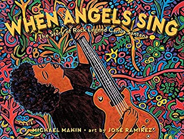 When Angels Sing : The Story of Rock Legend Carlos Santana