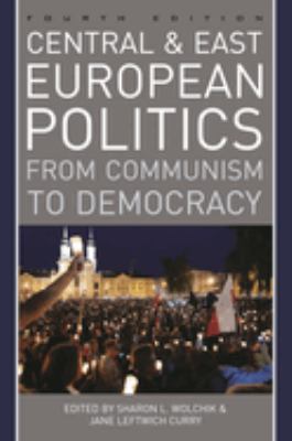 Central and East European Politics : From Communism to Democracy