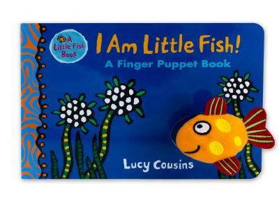 I Am Little Fish! a Finger Puppet Book : (an Interactive Rhyming Board Book for Babies and Toddlers Featuring Ocean Animals and Playful Fun)