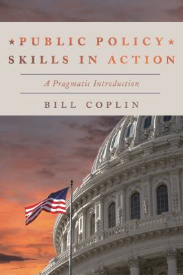 Public Policy Skills in Action : A Pragmatic Introduction