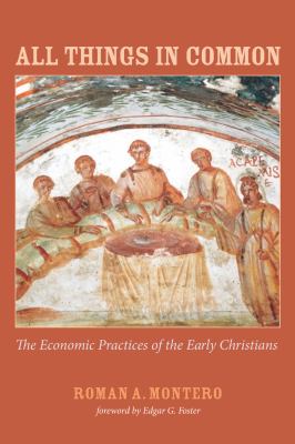 All Things in Common : The Economic Practices of the Early Christians