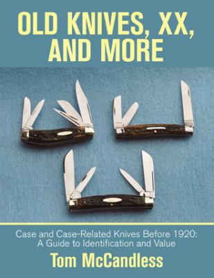 Old Knives, Xx, and More : Case and Case-Related Knives Before 1920: a Guide to Identification and Value