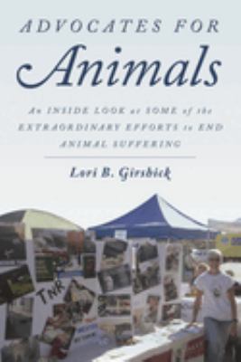 Advocates for Animals : An Inside Look at Some of the Extraordinary Efforts to End Animal Suffering