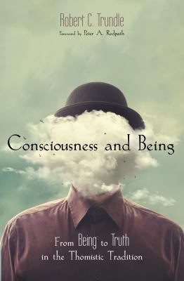 Consciousness and Being : From Being to Truth in the Thomistic Tradition