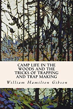 Camp Life in the Woods and the Tricks of Trapping and Trap Making