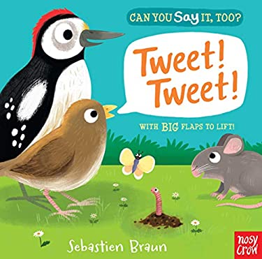 Can You Say It, Too? Tweet! Tweet! : (an Interactive Lift-The-Flap Bird Animal Sound Book Featuring Crows, Sparrows, and More - for Babies and Toddler