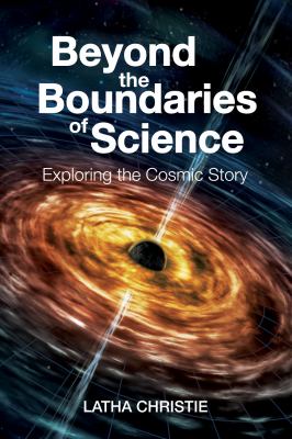 Beyond the Boundaries of Science : Exploring the Cosmic Story