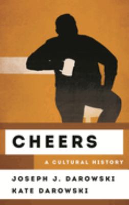 Cheers : A Cultural History