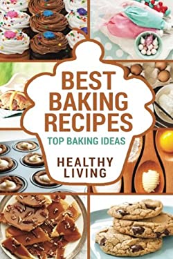 Best Baking Recipes : Baking Recipes - Baking Methods - Baking Cookbooks - Baking Bread - Baking Desserts - Baking Cookbook - Baking - Baking Recipes 