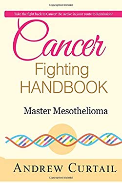 Cancer Fighting Handbook: Master Mesothelioma : Essentials of Mesothelioma Cancer