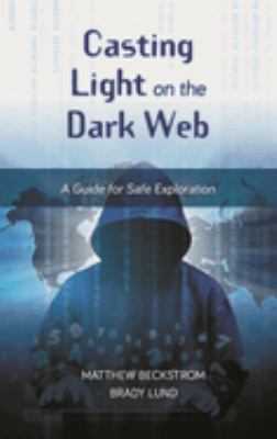 Casting Light on the Dark Web : A Guide for Safe Exploration
