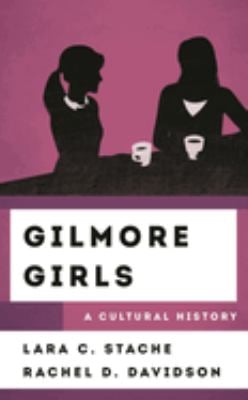 Gilmore Girls : A Cultural History