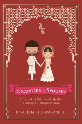 Strangers to Spouses : A Study of the Relationship Quality in Arranged Marriages in India