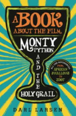 A Book about the Film Monty Python and the Holy Grail : All the References from African Swallows to Zoot
