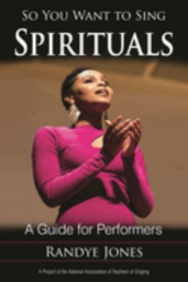 So You Want to Sing Spirituals : A Guide for Performers