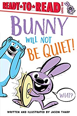 Bunny Will Not Be Quiet! : Ready-To-Read Level 1