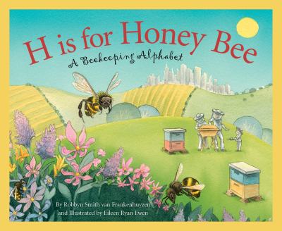 H Is for Honey Bee : A Beekeeping Alphabet