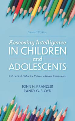 Assessing Intelligence in Children and Adolescents : A Practical Guide for Evidence-Based Assessment
