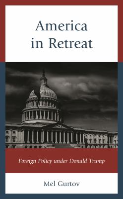 America in Retreat : Foreign Policy under Donald Trump