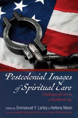 Postcolonial Images of Spiritual Care : Challenges of Care in a Neoliberal Age