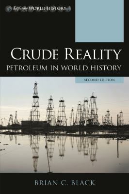 Crude Reality : Petroleum in World History