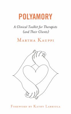 Polyamory : A Clinical Toolkit for Therapists (and Their Clients)