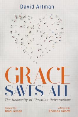 Grace Saves All : The Necessity of Christian Universalism