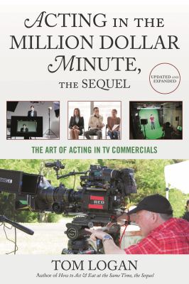Acting in the Million Dollar Minute, the Sequel : The Art of Acting in TV Commercials