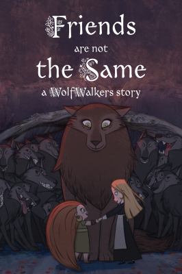 Friends Are Not the Same : A WolfWalkers Story