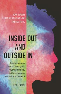 Inside Out and Outside In : Psychodynamic Clinical Theory and Psychopathology in Contemporary Multicultural Contexts