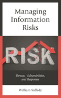 Managing Information Risks : Threats, Vulnerabilities, and Responses