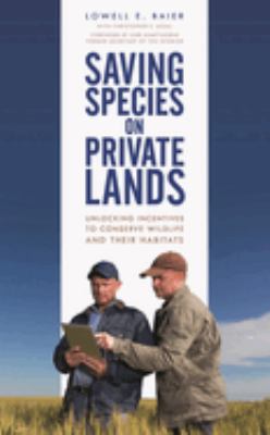 Saving Species on Private Lands : Unlocking Incentives to Conserve Wildlife and Their Habitats