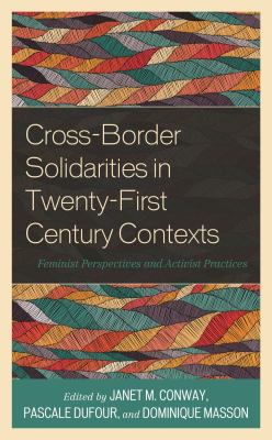 Cross-Border Solidarities in Twenty-First Century Contexts : Feminist Perspectives and Activist Practices