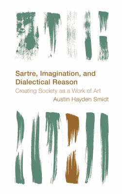 Sartre, Imagination and Dialectical Reason : Creating Society As a Work of Art