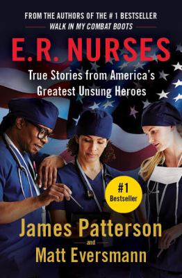 E. R. Nurses: Walk My Rounds with Me : True Stories from America's Greatest Unsung Heroes