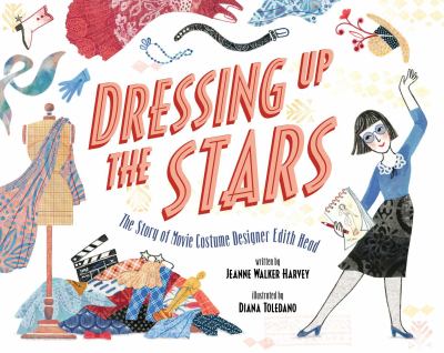 Dressing up the Stars : The Story of Movie Costume Designer Edith Head