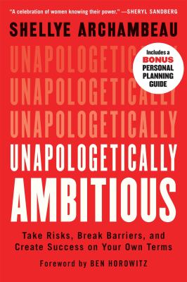 Unapologetically Ambitious : Take Risks, Break Barriers, and Create Success on Your Own Terms