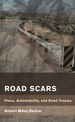 Road Scars : Place, Automobility, and Road Trauma