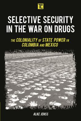 Selective Security in the War on Drugs : The Coloniality of State Power in Colombia and Mexico