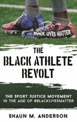 The Black Athlete Revolt : The Sport Justice Movement in the Age Of #BlackLivesMatter
