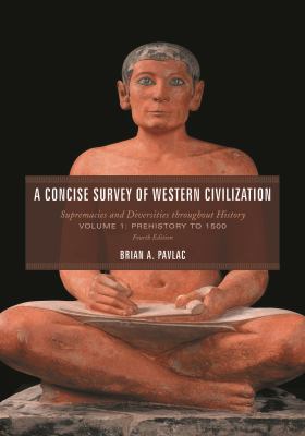 A Concise Survey of Western Civilization : Supremacies and Diversities Throughout History, Prehistory to 1500, Volume 1