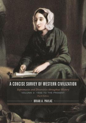 A Concise Survey of Western Civilization : Supremacies and Diversities Throughout History, 1500 to the Present, Volume 2