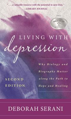 Living with Depression : Why Biology and Biography Matter along the Path to Hope and Healing