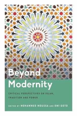 Beyond Modernity : Critical Perspectives on Islam, Tradition and Power