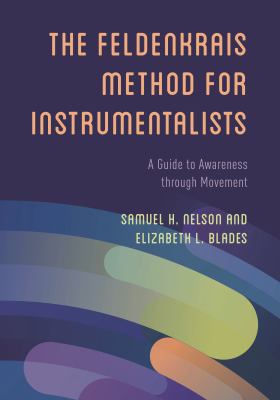 The Feldenkrais Method for Instrumentalists : A Guide to Awareness Through Movement