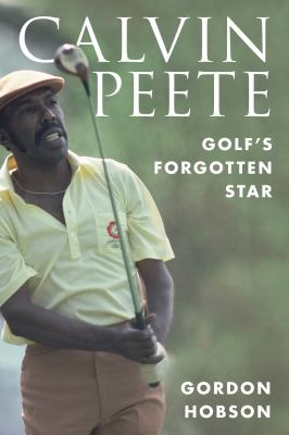 Calvin Peete : Golf's Forgotten Star